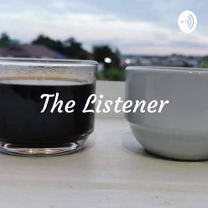The Listener - Listening to anyone is worthwhile