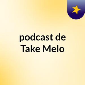 podcast de Take Melo