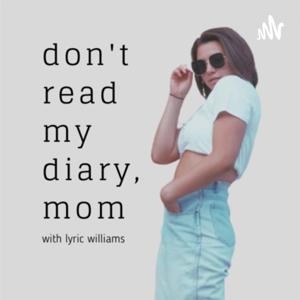 don't read my diary, mom