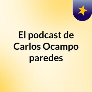 El podcast de Carlos Ocampo paredes