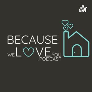 Because We Love You