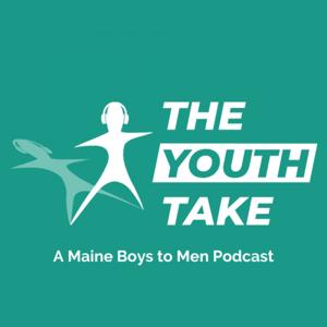 The Youth Take: A Maine Boys to Men Podcast