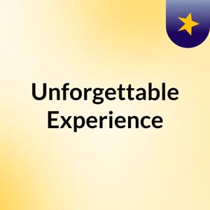 Unforgettable Experience