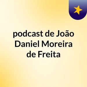 podcast de João Daniel Moreira de Freita