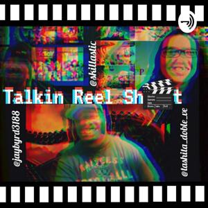 Talkin REEL sh!t