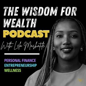 The Wisdom For Wealth Podcast with Lelo Mashatile