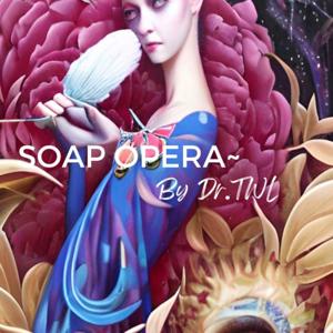 Soap Opera ~ By Dr.TWL