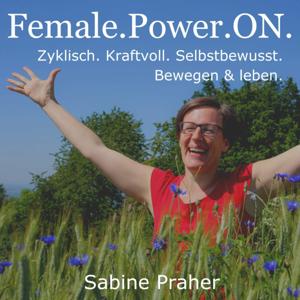Female.Power.ON. I Zyklisch. Kraftvoll. Selbstbewusst. - Bewegen und leben. Mit Sabine Praher.
