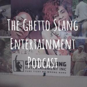 The Ghetto Slang Ent Inc Podcast