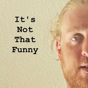It's Not That Funny.....