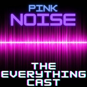 Pink Noise: The Everything Cast