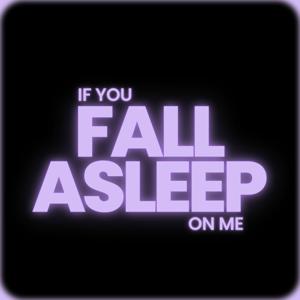 If You Fall Asleep on Me