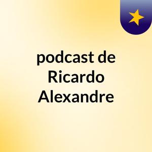 podcast de Ricardo Alexandre