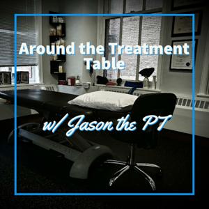 Around the Treatment Table w/ Jason The PT