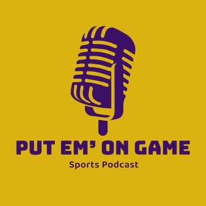 Put Em’ On Game Sports Podcast