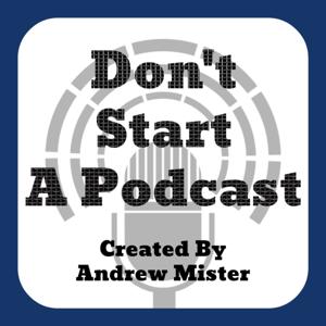 Don't Start A Podcast