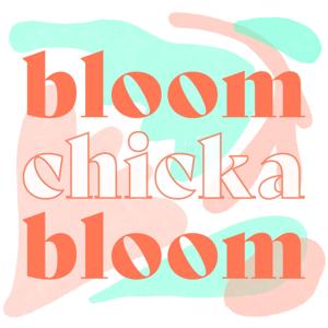 Bloom Chicka Bloom