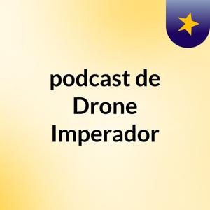 podcast de Drone Imperador