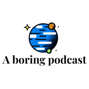 A Boring Podcast