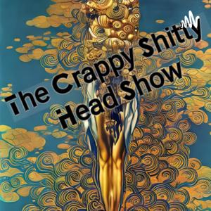 The Crappy Shitty Head Show