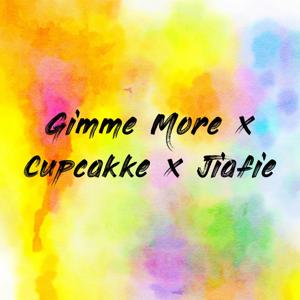 Gimme More x Cupcakke x Jiafie
