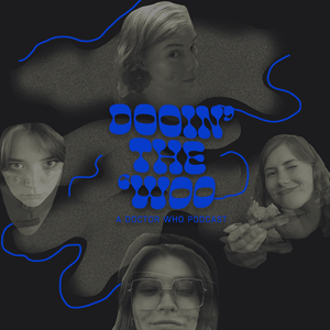 Dooin’ the ’Woo: a Doctor Who podcast