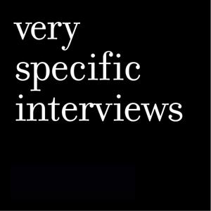 Very Specific Interviews