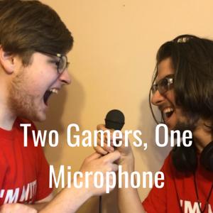 Two Gamers, One Microphone