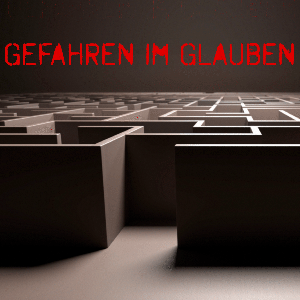 Gefahren im Glauben