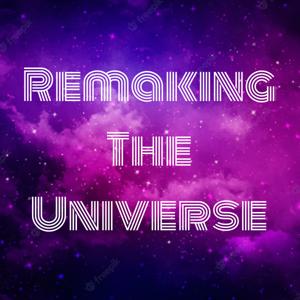 Remaking The Universe