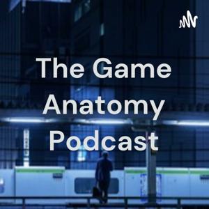 The Game Anatomy Podcast