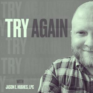 Try Again with Jason E. Hughes, LPC