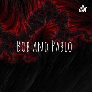 Bob and Pablo