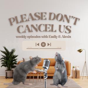 please don’t cancel us