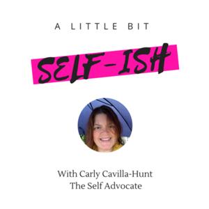 A Little Bit Self-ish with Carly Cavilla-Hunt