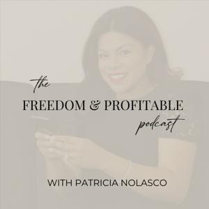 Freedom and Profitable Podcast with Patricia Nolasco