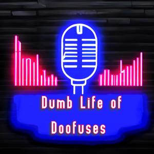 Dumb Life of Doofuses