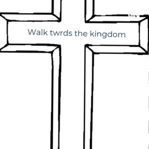 Walktowardsthekingdom