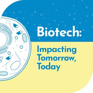 Biotech: Impacting Tomorrow, Today