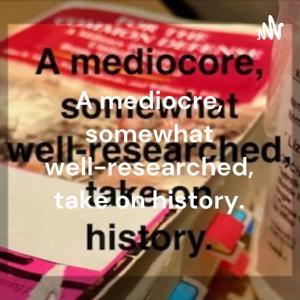 A mediocre, somewhat well-researched, take on history.