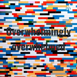 Overwhelmingly overwhelmed