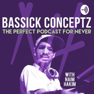Bassick Conceptz: The Perfect Podcast for Never