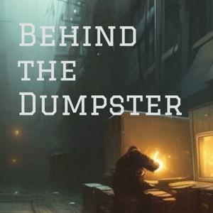 Behind the Dumpster