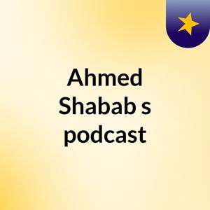 Ahmed Shabab's podcast