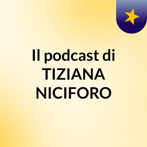 Il podcast di TIZIANA NICIFORO