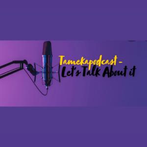 Tameka Let's Talk About It