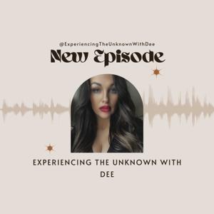 Experiencing The Unknown With Dee