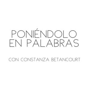 Poniéndolo En Palabras con Constanza Betancourt
