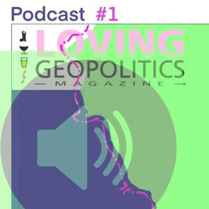 Loving Geopolitics Magazine Podcast nr 1: Nederland in Europa, Europa in de wereld