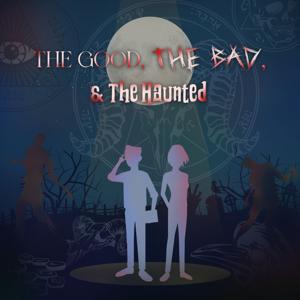 The Good, The Bad & The Haunted
